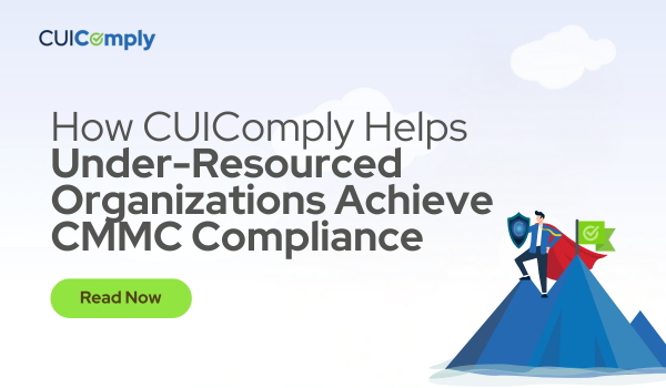 How CUIComply Helps Under-Resourced Organizations Achieve CMMC Compliance