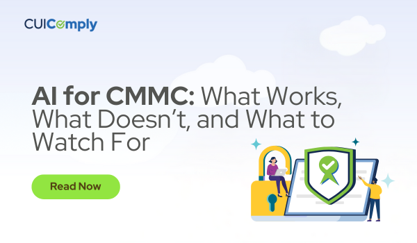 AI for CMMC: What Works, What Doesn't, and What to Look Out For
